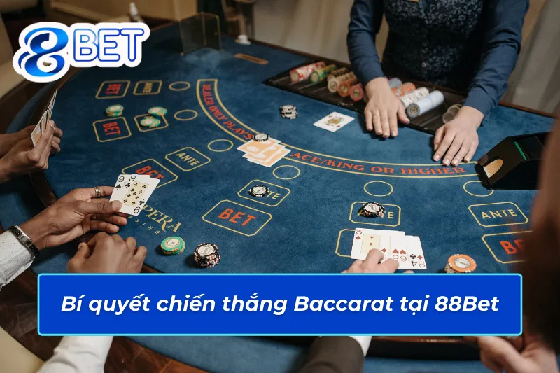 Bí quyết chinh phục thắng lớn với Baccarat 88Bet