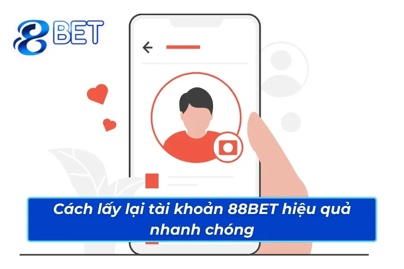 Cách lấy lại tài khoản 88BET thần tốc và an toàn