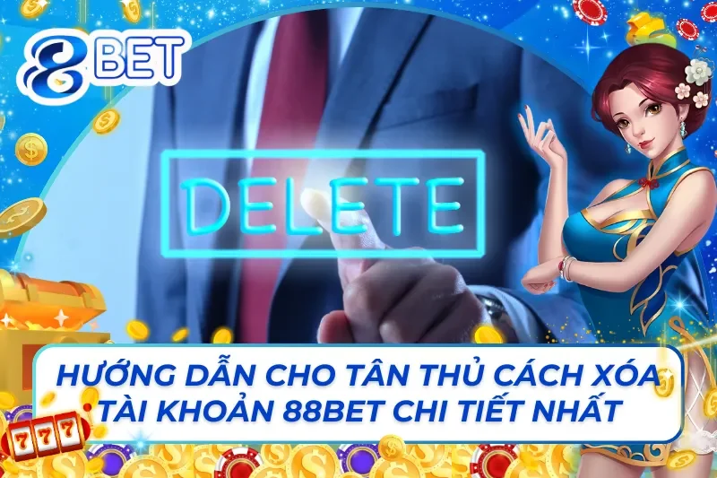 Cách Xóa Tài Khoản 88BET