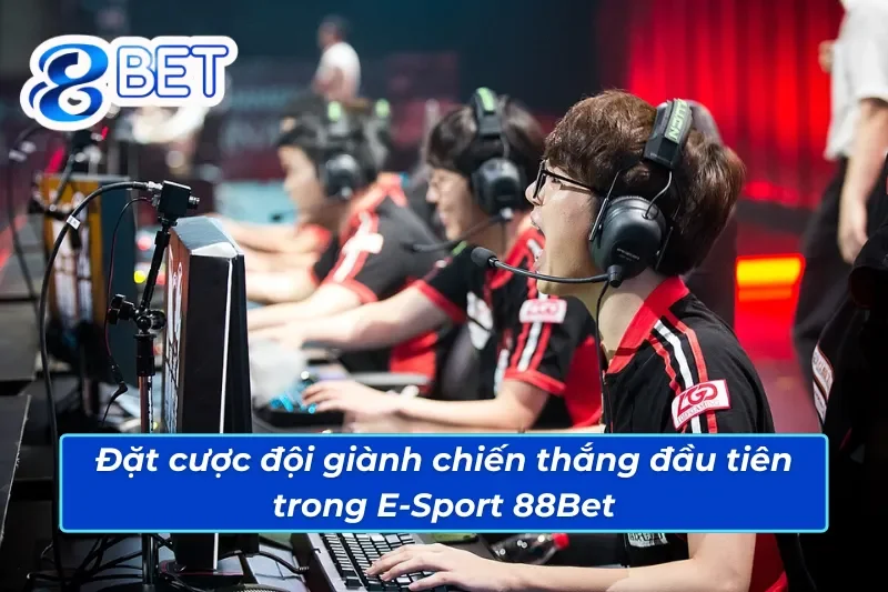 Cá cược đội nào giành chiến thắng đầu tiên trong E-Sport 88Bet