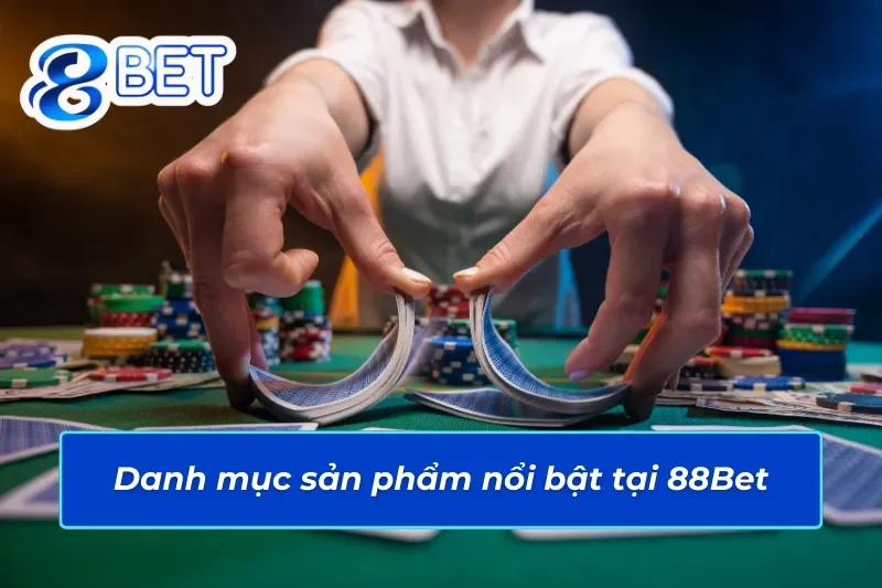 Danh mục sản phẩm nổi bật tại 88Bet