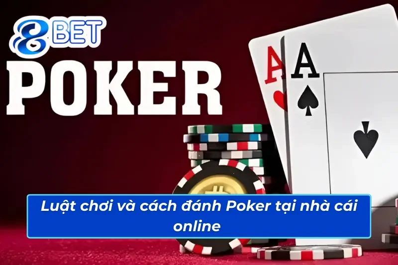 Nắm chắc luật chơi Poker 88Bet trước khi trải nghiệm 